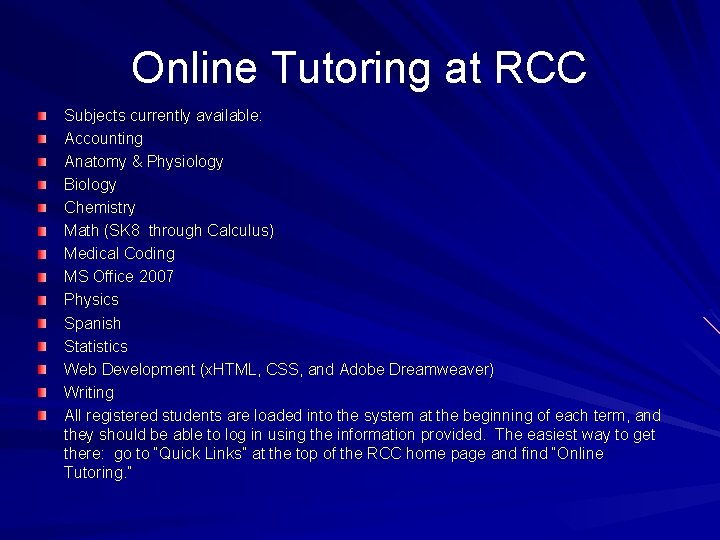 Online Tutoring at RCC Subjects currently available: Accounting Anatomy & Physiology Biology Chemistry Math
