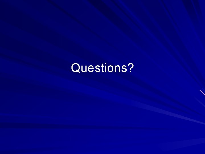 Questions? 