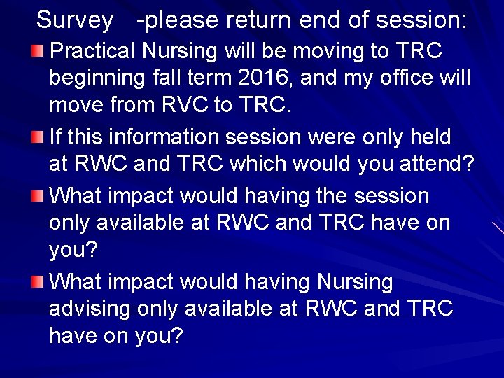 Survey -please return end of session: Practical Nursing will be moving to TRC beginning
