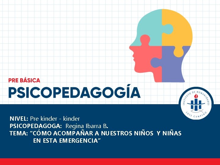 NIVEL: Pre kinder - kinder PSICOPEDAGOGA: Regina Ibarra B. TEMA: “CÓMO ACOMPAÑAR A NUESTROS