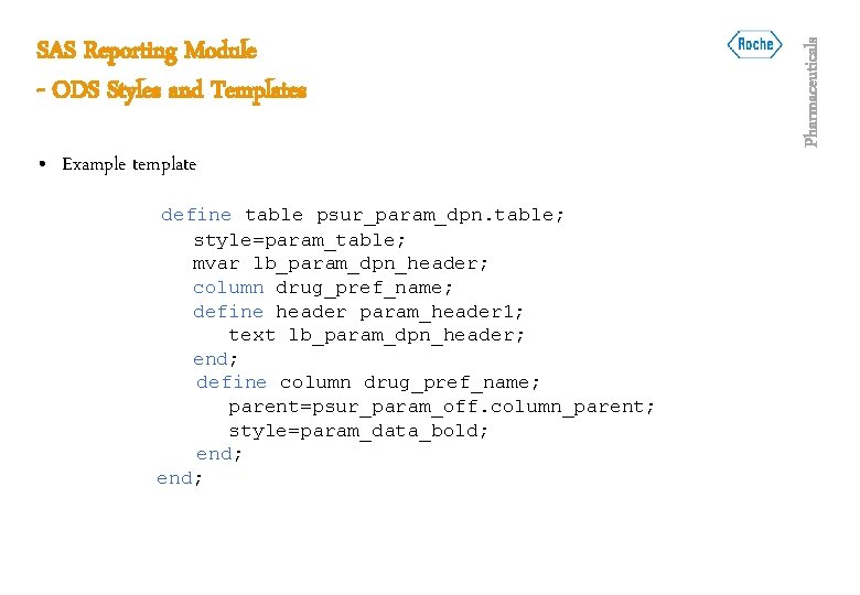  • Example template define table psur_param_dpn. table; style=param_table; mvar lb_param_dpn_header; column drug_pref_name; define