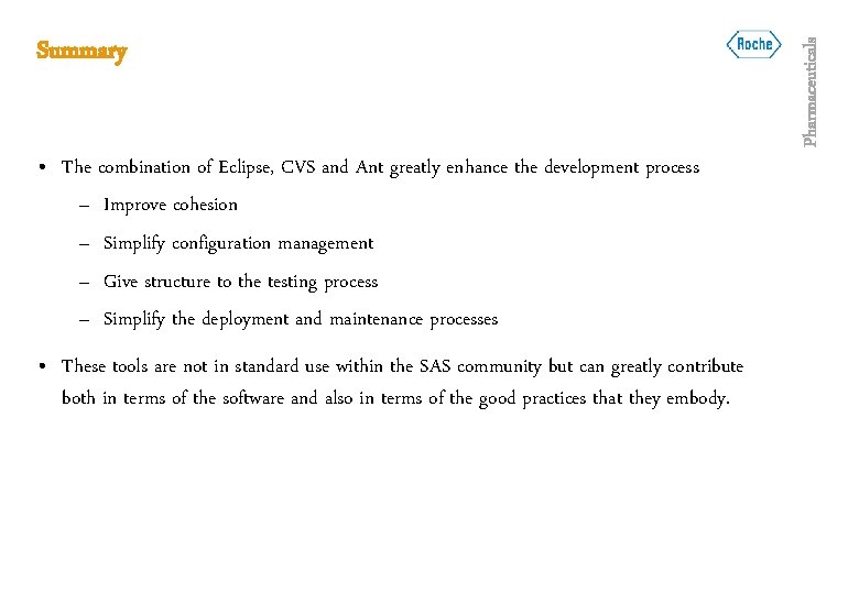  • The combination of Eclipse, CVS and Ant greatly enhance the development process