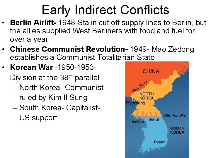 Early Indirect Conflicts • Berlin Airlift- 1948 -Stalin cut off supply lines to Berlin,