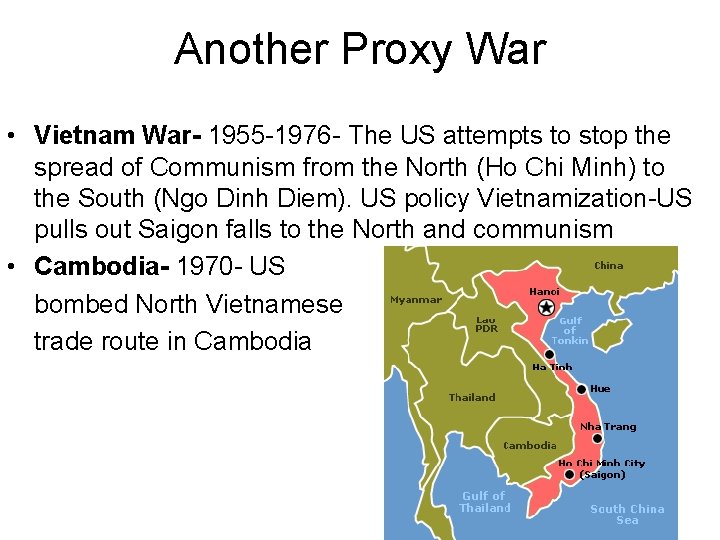 Another Proxy War • Vietnam War- 1955 -1976 - The US attempts to stop