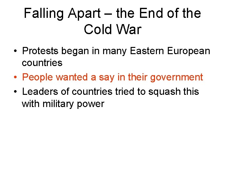 Falling Apart – the End of the Cold War • Protests began in many