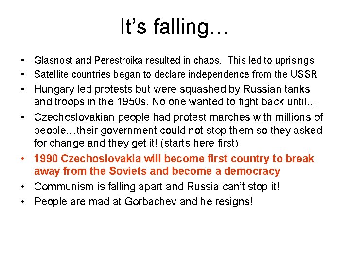 It’s falling… • Glasnost and Perestroika resulted in chaos. This led to uprisings •