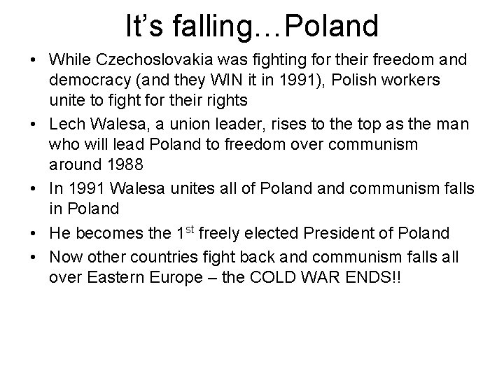 It’s falling…Poland • While Czechoslovakia was fighting for their freedom and democracy (and they