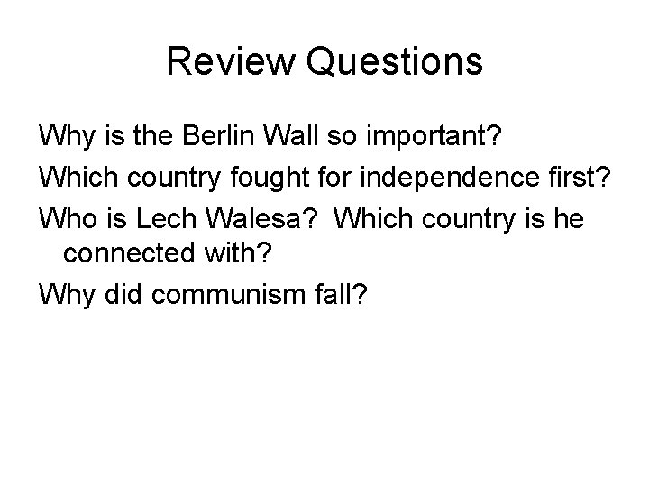 Review Questions Why is the Berlin Wall so important? Which country fought for independence