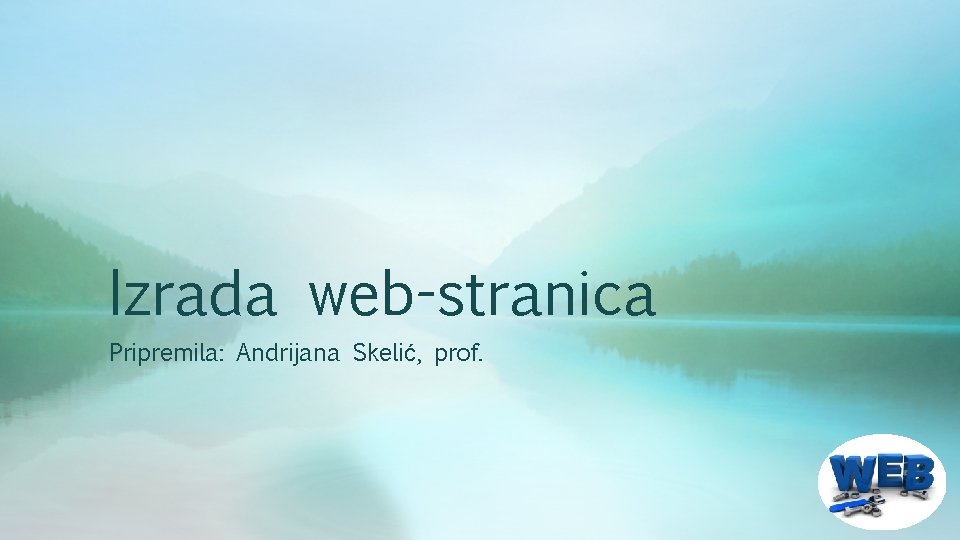 Izrada web-stranica Pripremila: Andrijana Skelić, prof. 