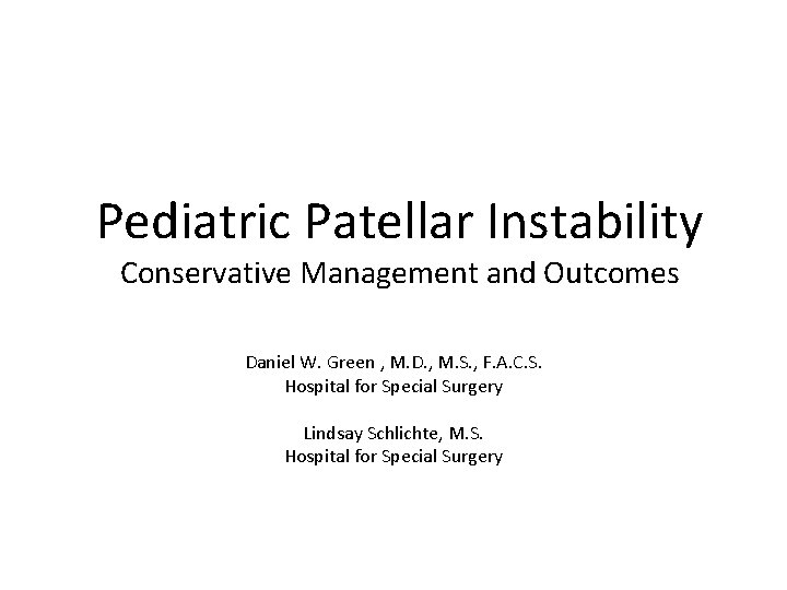 Pediatric Patellar Instability Conservative Management and Outcomes Daniel W. Green , M. D. ,