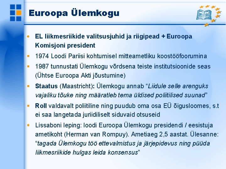Euroopa Ülemkogu EL liikmesriikide valitsusjuhid ja riigipead + Euroopa Komisjoni president 1974 Loodi Pariisi