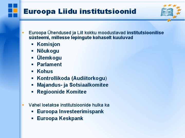 Euroopa Liidu institutsioonid Euroopa Ühendused ja Liit kokku moodustavad institutsioonilise süsteemi, millesse lepingute kohaselt