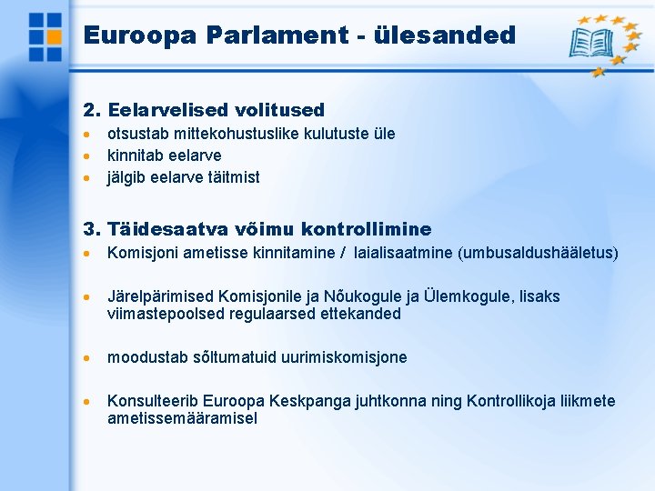 Euroopa Parlament - ülesanded 2. Eelarvelised volitused otsustab mittekohustuslike kulutuste üle kinnitab eelarve jälgib