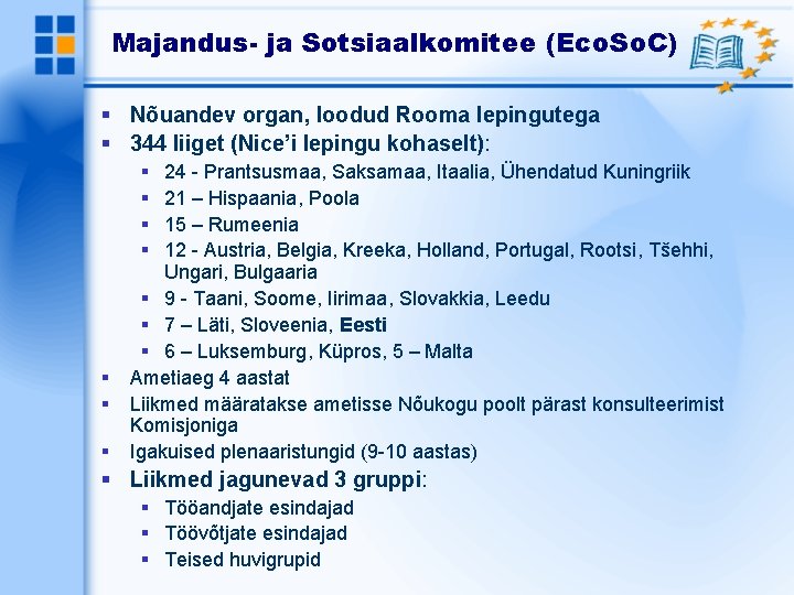 Majandus- ja Sotsiaalkomitee (Eco. So. C) Nõuandev organ, loodud Rooma lepingutega 344 liiget (Nice’i