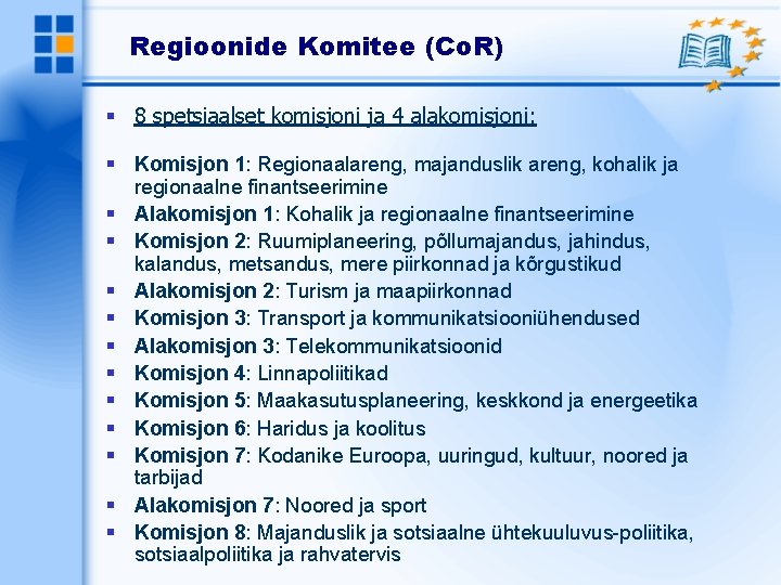 Regioonide Komitee (Co. R) 8 spetsiaalset komisjoni ja 4 alakomisjoni: Komisjon 1: Regionaalareng, majanduslik