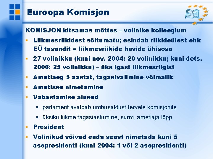 Euroopa Komisjon KOMISJON kitsamas mõttes – volinike kolleegium Liikmesriikidest sõltumatu; esindab riikideülest ehk EÜ