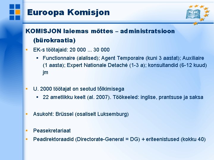 Euroopa Komisjon KOMISJON laiemas mõttes – administratsioon (bürokraatia) EK-s töötajaid: 20 000. . .