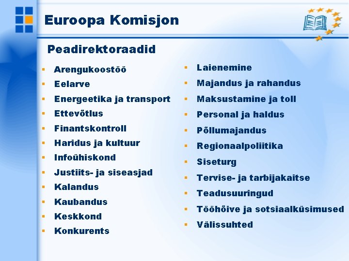 Euroopa Komisjon Peadirektoraadid Arengukoostöö Laienemine Eelarve Majandus ja rahandus Energeetika ja transport Maksustamine ja