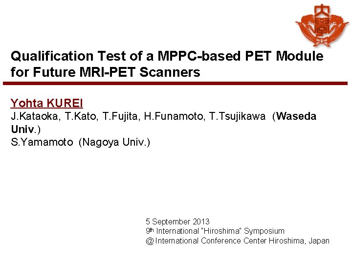 Qualification Test of a MPPC-based PET Module for Future MRI-PET Scanners Yohta KUREI J.