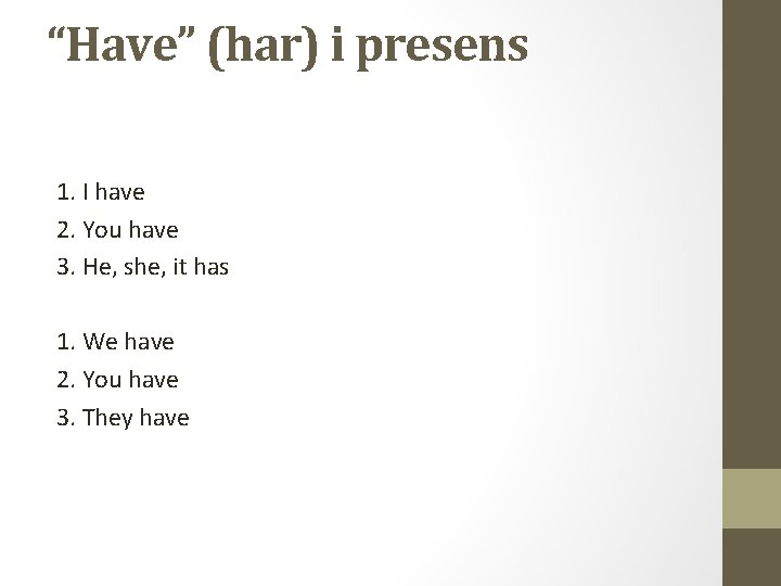 “Have” (har) i presens 1. I have 2. You have 3. He, she, it