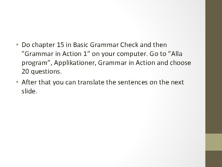  • Do chapter 15 in Basic Grammar Check and then ”Grammar in Action