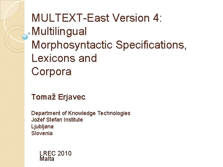 MULTEXT-East Version 4: Multilingual Morphosyntactic Specifications, Lexicons and Corpora Tomaž Erjavec Department of Knowledge