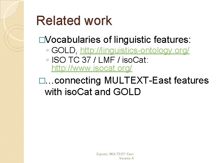 Related work �Vocabularies of linguistic features: ◦ GOLD, http: //linguistics-ontology. org/ ◦ ISO TC