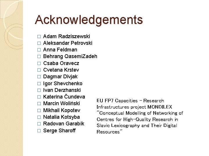 Acknowledgements � � � � Adam Radziszewski Aleksandar Petrovski Anna Feldman Behrang Qasemi. Zadeh