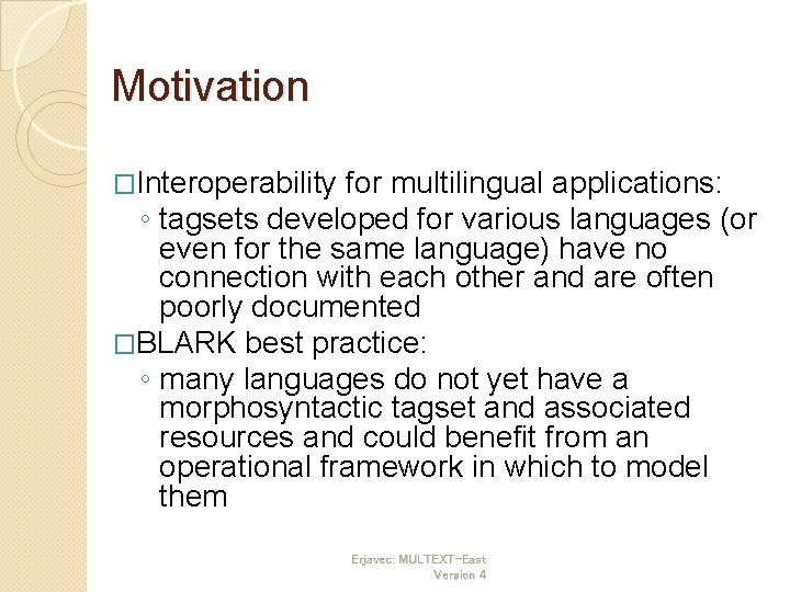 Motivation �Interoperability for multilingual applications: ◦ tagsets developed for various languages (or even for