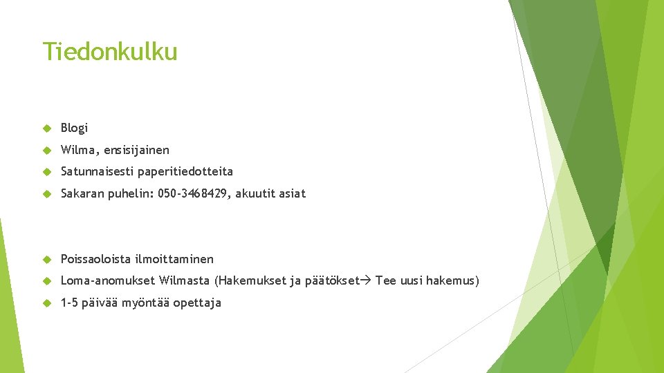 Tiedonkulku Blogi Wilma, ensisijainen Satunnaisesti paperitiedotteita Sakaran puhelin: 050 -3468429, akuutit asiat Poissaoloista ilmoittaminen