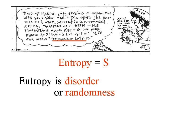 Entropy = S Entropy is disorder or randomness 
