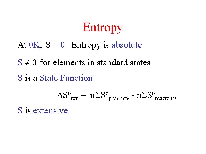 Entropy At 0 K, S = 0 Entropy is absolute S 0 for elements