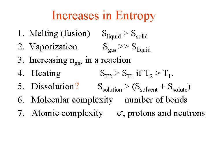 Increases in Entropy 1. 2. 3. 4. 5. 6. 7. Melting (fusion) Sliquid >