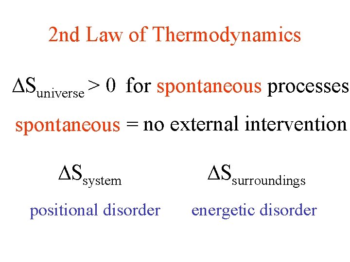 2 nd Law of Thermodynamics Suniverse > 0 for spontaneous processes spontaneous = no