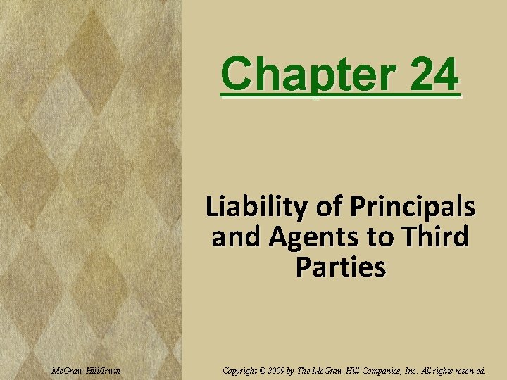 Chapter 24 Liability of Principals and Agents to Third Parties Mc. Graw-Hill/Irwin Copyright ©