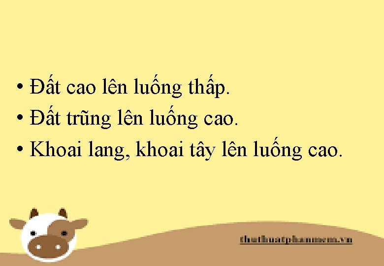  • Đất cao lên luống thấp. • Đất trũng lên luống cao. •