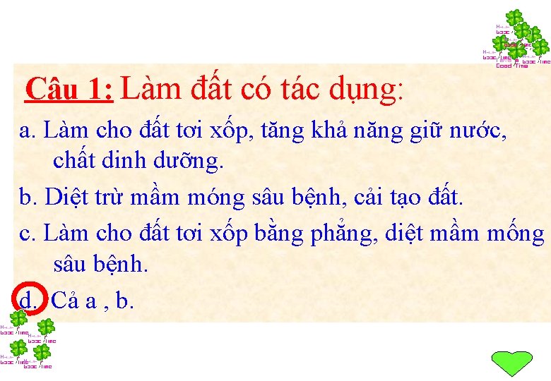 Câu 1: Làm đất có tác dụng: a. Làm cho đất tơi xốp, tăng