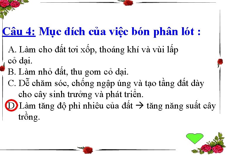 Câu 4: Mục đích của việc bón phân lót : A. Làm cho đất