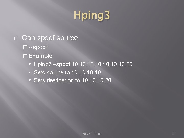 Hping 3 � Can spoof source � --spoof � Example Hping 3 –spoof 10.