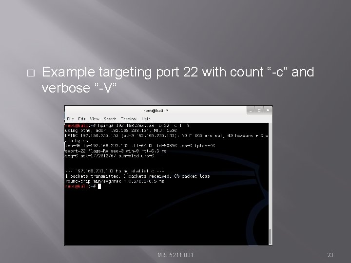 � Example targeting port 22 with count “-c” and verbose “-V” MIS 5211. 001