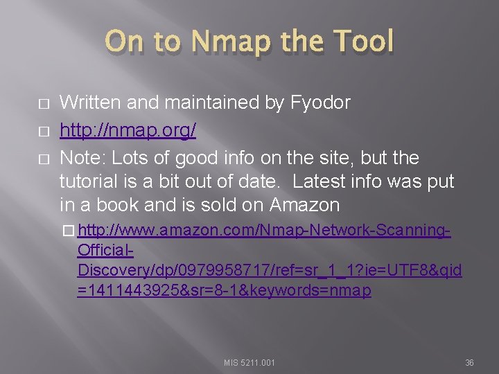 On to Nmap the Tool � � � Written and maintained by Fyodor http: