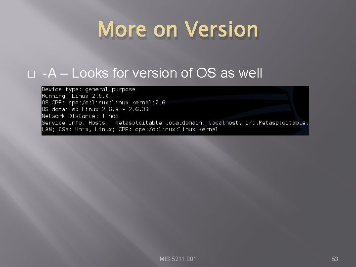 More on Version � -A – Looks for version of OS as well MIS