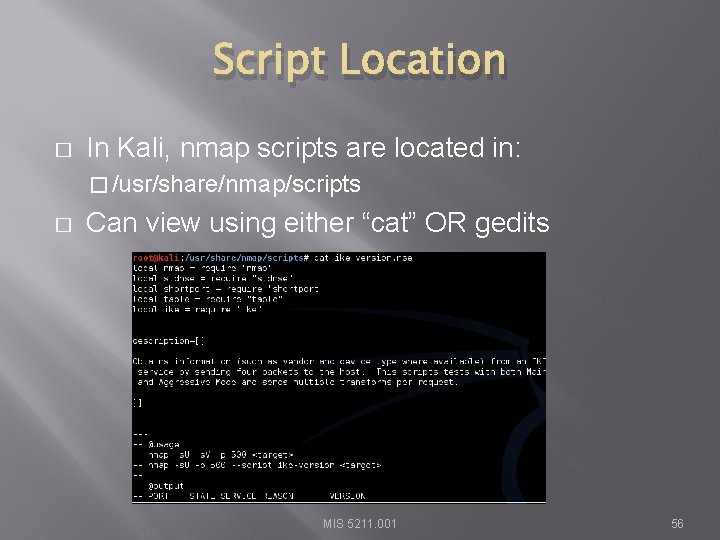 Script Location � In Kali, nmap scripts are located in: � /usr/share/nmap/scripts � Can