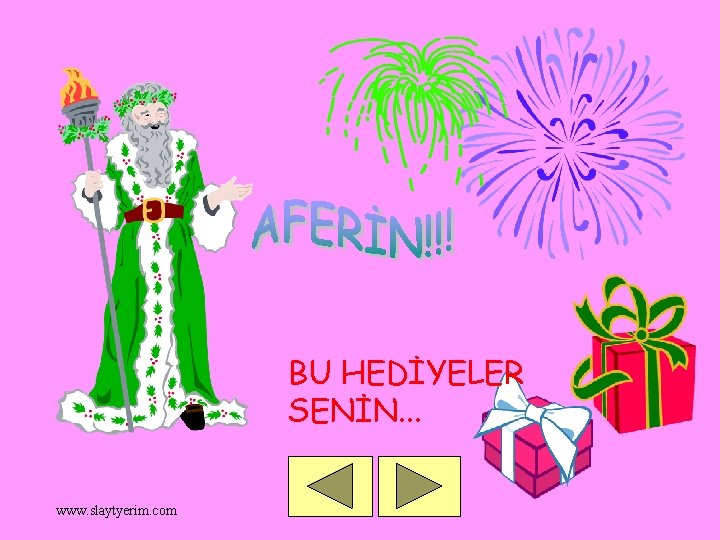 BU HEDİYELER SENİN. . . www. slaytyerim. com 