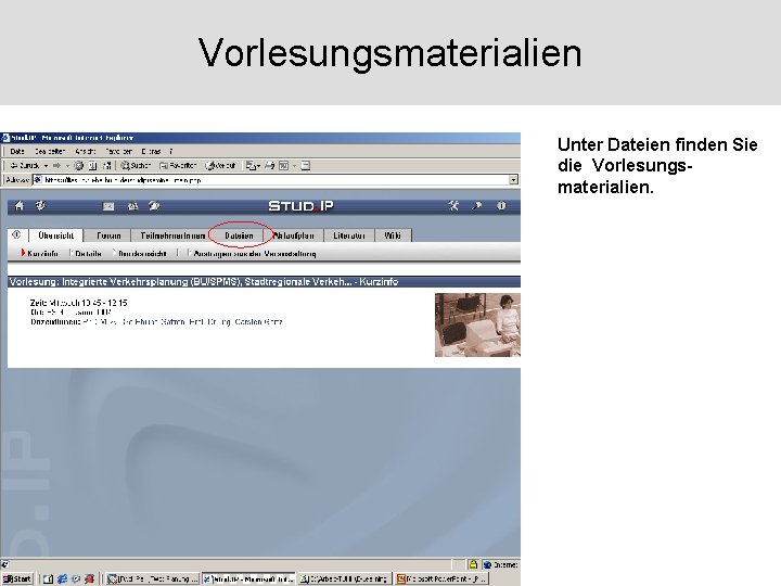 Vorlesungsmaterialien Unter Dateien finden Sie die Vorlesungsmaterialien. 
