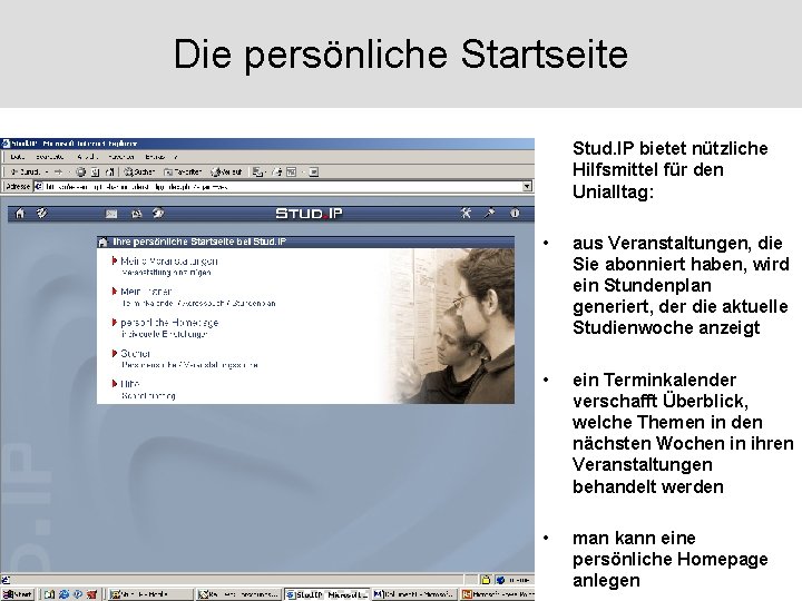 Die persönliche Startseite Stud. IP bietet nützliche Hilfsmittel für den Unialltag: • aus Veranstaltungen,