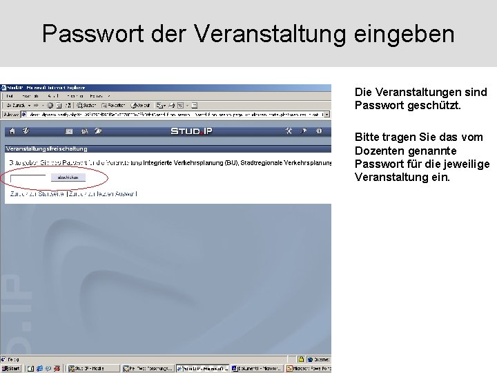 Passwort der Veranstaltung eingeben Die Veranstaltungen sind Passwort geschützt. Bitte tragen Sie das vom