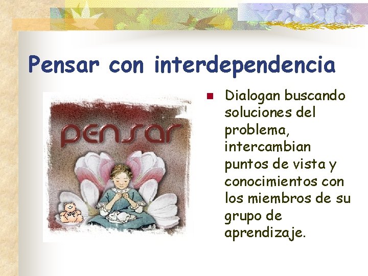 Pensar con interdependencia n Dialogan buscando soluciones del problema, intercambian puntos de vista y