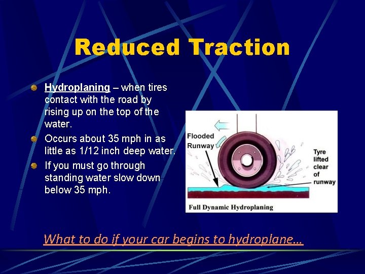 Reduced Traction Hydroplaning – when tires contact with the road by rising up on