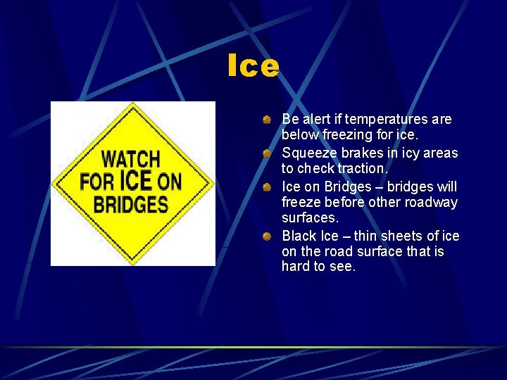 Ice Be alert if temperatures are below freezing for ice. Squeeze brakes in icy